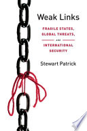 Weak links : fragile states, global threats, and international security /