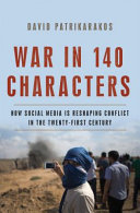 War in 140 characters : how social media is reshaping conflict in the twenty-first century /
