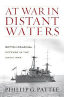 At war in distant waters : British colonial defense in the Great War /