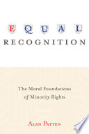 Equal recognition : the moral foundations of minority rights /