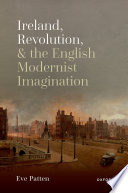 Ireland, revolution, and the English modernist imagination /