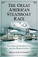 The great American steamboat race : the Natchez and the Robert E. Lee and the climax of an era /