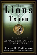 The lions of Tsavo : exploring the legacy of Africa's notorious man-eaters /