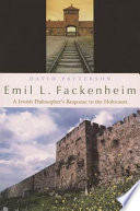 Emil L. Fackenheim : a Jewish philosopher's response to the Holocaust /