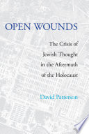 Open wounds : the crisis of Jewish thought in the aftermath of Auschwitz /