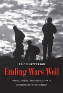 Ending wars well : order, justice, and conciliation in contemporary post-conflict /