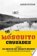 The mosquito crusades : a history of the American anti-mosquito movement from the Reed Commission to the first Earth Day /