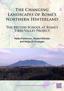 The changing landscapes of Rome's northern hinterland : the British School at Rome's Tiber Valley Project /