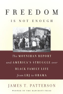 Freedom is not enough : the Moynihan report and America's struggle over black family life : from LBJ to Obama /