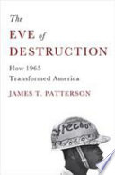 The eve of destruction : how 1965 transformed America /