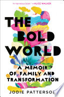 The bold world : a memoir of family and transformation /