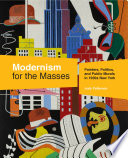 Modernism for the masses : painters, politics, and public murals in 1930s New York /