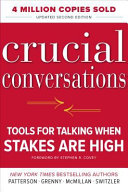 Crucial conversations : tools for talking when stakes are high /