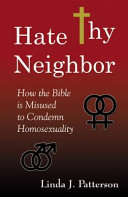 Hate thy neighbor : how the Bible is misused to condemn homosexuality /