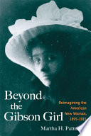 Beyond the Gibson Girl : reimagining the American new woman, 1895-1915 /