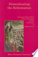 Domesticating the Reformation : Protestant best sellers, private devotion, and the revolution of English piety /