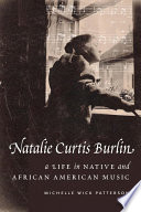 Natalie Curtis Burlin : a life in native and African American music /