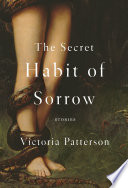 The secret habit of sorrow : stories /