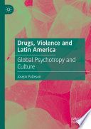 Drugs, Violence and Latin America  : Global Psychotropy and Culture /