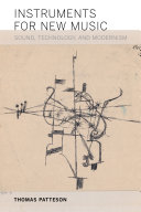 Instruments for new music : sound, technology, and modernism /