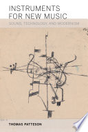 Instruments for new music : sound, technology, and modernism /