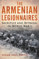 The Armenian legionnaires : sacrifice and betrayal in World War I /