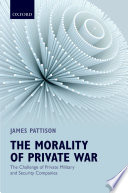 The morality of private war : the challenge of private military and security companies /