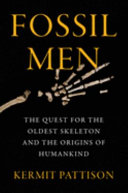 Fossil men : the quest for the oldest skeleton and the origins of humankind /