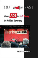 Out of the east : from PDS to Left Party in unified Germany /