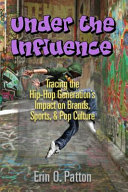 Under the influence : tracing the hip-hop generation's impact on brands, sports, & pop culture /