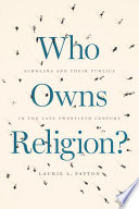 Who owns religion? : scholars and their publics in the late twentieth century /