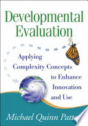 Developmental evaluation : applying complexity concepts to enhance innovation and use /