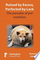 Ruined by excess, perfected by lack : the paradox of pet nutrition /