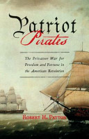 Patriot pirates : the privateer war for freedom and fortune in the American Revolution /
