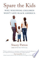 Spare the kids : why whupping children won't save Black America /