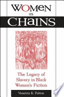 Women in chains : the legacy of slavery in Black women's fiction /