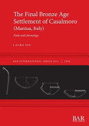 The Final Bronze Age settlement of Casalmoro (Mantua, Italy) : finds and chronology /