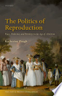 Politics of reproduction : race, medicine, and fertility in the age of abolition /