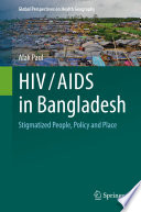 HIV/AIDS in Bangladesh : Stigmatized People, Policy and Place /