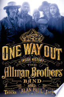 One way out : the inside history of the Allman Brothers Band /