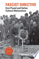 Fascist directive : Ezra Pound and Italian cultural nationalism /