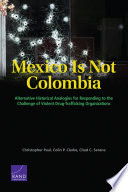Mexico is not Colombia : alternative historical analogies for responding to the challenge of violent drug-trafficking organizations /