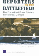 Reporters on the battlefield : the embedded press system in historical context /