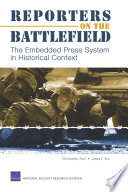 Reporters on the battlefield : the embedded press system in historical context /