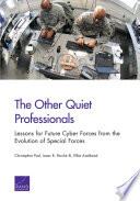 The other quiet professionals : lessons for future cyber forces from the evolution of special forces /