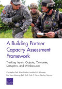 Building partner capacity assessment framework : tracking inputs, outputs, outcomes, disrupters, and workarounds /