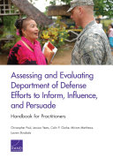 Assessing and evaluating Department of Defense efforts to inform, influence, and persuade : handbook for practitioners /