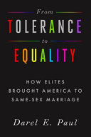 From tolerance to equality : how elites brought America to same-sex marriage /