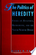 The politics of heredity : essays on eugenics, biomedicine, and the nature-nurture debate /