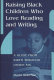 Raising Black children who love reading and writing : a guide from birth through grade six /